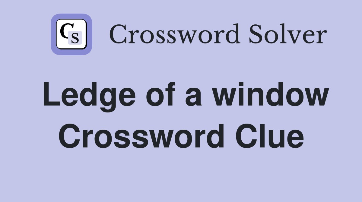 Ledge of a window Crossword Clue Answers Crossword Solver